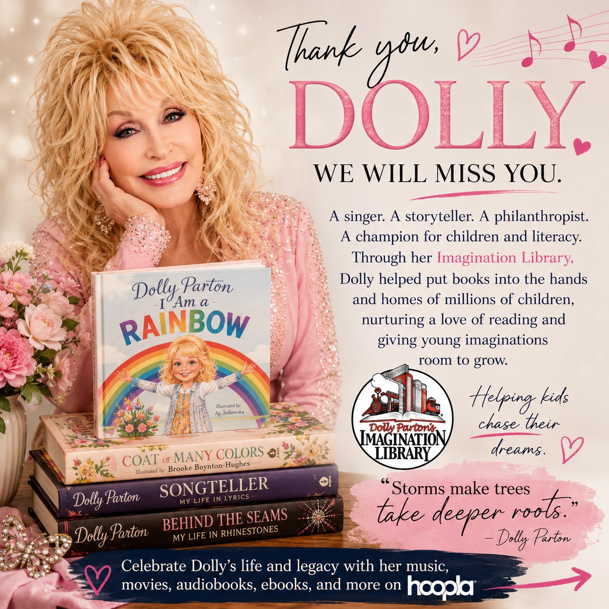 💗 Remembering Dolly Parton 💗

There are some people who seem to leave the world a little brighter simply by being in it. Dolly Parton was one of those people.

A legendary singer and songwriter, a storyteller, an author, a philanthropist, and a champion of children and literacy, Dolly understood something that libraries know well: stories have the power to change lives.

Through her beloved Imagination Library, Dolly helped put books into the hands and homes of millions of children, nurturing a love of reading and giving young imaginations room to grow. She once described the program as a way to help children “chase their dreams.” What a beautiful legacy. 📚❤️

And, of course, Dolly gave us so many stories of her own—through music, film, books, laughter, and a lifetime of generosity.

To celebrate her extraordinary life and work, hoopla has curated a special Dolly Parton collection, with her music, movies, audiobooks, ebooks, and more—all available to borrow instantly with your library card. 🎶📖🎬

👉 Explore Dolly Parton on hoopla: [https://www.hoopladigital.com/collection/dolly-parton/239932]

Dolly once said, “Storms make trees take deeper roots.” Her roots ran deep—and through the countless lives she touched, her music, her kindness, and her love of books and children will continue to grow for generations.

Thank you, Dolly, for all the stories.
We will miss you. 🌸