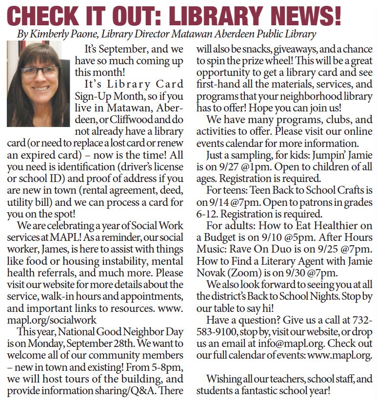 The SEPTEMBER 2026 digital issue of "All Around Matawan-Aberdeen" is now available here: 🗞️https://tinyurl.com/AAMASeptember2026
Print copies are available in the Library. 

September at MAPL brings a celebration of Library Card Sign-Up Month, expanded social-work support, National Good Neighbor Day activities on the 28th, and a full slate of programs and events for kids, teens, adults, and the whole community!

Read more on page 12; call us with questions: 732.583.9100. Keep in touch with what's going on at MAPL by checking right here on our social media, or on our homepage at mapl.org!

#MAPLnews #allaroundmatawanaberdeen #mapl165 #aberdeennj #matawannj #MAPLprograms #maplprograms #maplyouthprograms #maplteenprograms #mapladultprograms #LibraryCardSignUpMonth #WhatsHappeningAtMAPL #YourLibraryYourCommunity #CommunityConnections #LibraryLife #nationalgoodneighborday